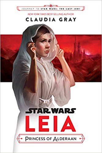 Leia, Princess of Alderaan (Journey to Star Wars: The Last Jedi ) by Claudia Gray