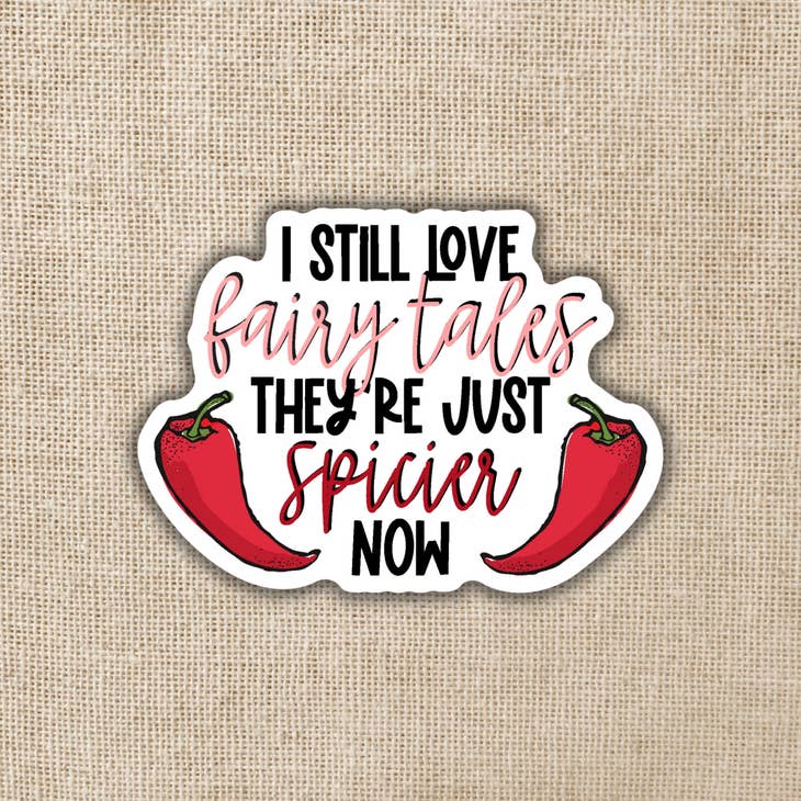I Still Love fairytales they're just Spicier Now Sticker