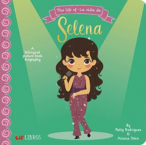 The Life of - La Vida de Selena: A Bilingual Picture Book Biography  by Patty Rodríguez & Ariana Stein