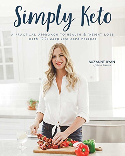 Simply Keto: A Practical Approach to Health & Weight Loss, with 100+ Easy Low-Carb Recipes by  Suzanne Ryan