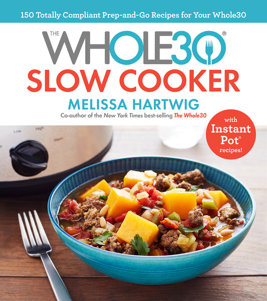 Whole30: Slow Cooker by Melissa Hartwig
