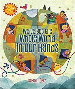 We've Got the Whole World in Our Hands by Rafael López