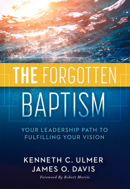 The Forgotten Baptism: Your Leadership Path To Fulfilling Your Vision by Kenneth C. Ulmer