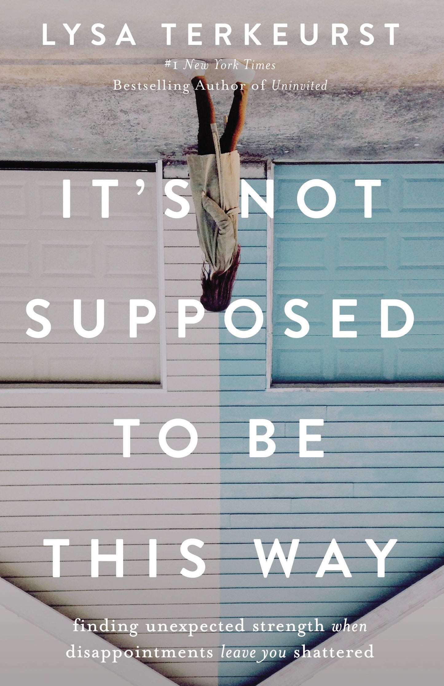 It's Not Supposed to Be This Way: Finding Unexpected Strength When Disappointments Leave You Shattered by Lysa TerKeurst
