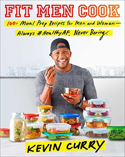 Fit Men Cook: 100+ Meal Prep Recipes for Men and Women - Always HealthyAF, Never Boring by Kevin Curry