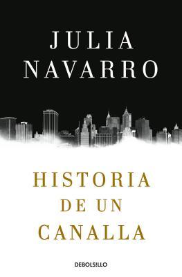 Historia de un canalla  por Julia Navarro