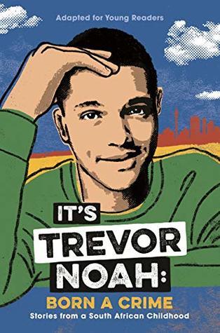 It's Trevor Noah: Born a Crime: Stories from a South African Childhood by  Trevor Noah