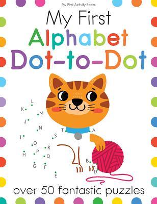 My First Alphabet Dot-to-Dot: A Connect the Dots Learning Book for Kids With 50+ Puzzles  by Elizabeth Golding