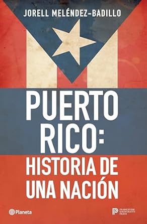 Puerto Rico: Historia de una nación por  Jorell Meléndez-Badillo