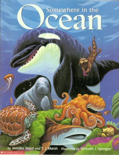 Somewhere in the Ocean by Jennifer Ward and T.J. Marsh, Illustrated by Kenneth J. Spengler