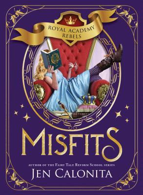 Misfits by Jen Calonita (Royal Academy Rebels #1)