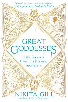 Great Goddesses: Life Lessons from Myths and Monsters by Nikita Gill