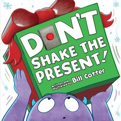 Don't Shake the Present! Written and Illustrated by bill Cotter