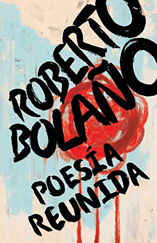 Roberto Bolaño: Poesía reunida
