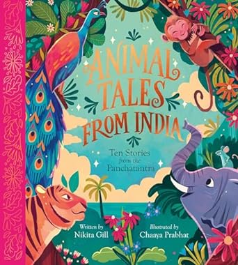 Animal Tales from India: Ten Stories from the Panchatantra written by Nikita Gill and illustrated by Chaaya Prabhat