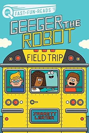 Geeger the Robot: Field Trip by Jarrett Lerner