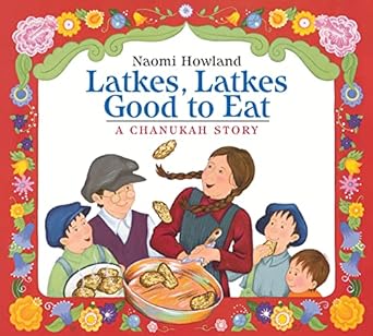 Latkes, Latkes Good to Eat | A Chanukah Story by Naomi Howland