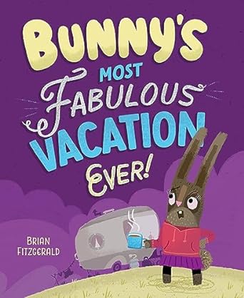 Bunny's Most Fabulous Vacation Ever!  by Brian Fitzgerald