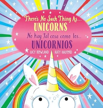 There's No Such Thing As...Unicorns, No Hay tal cosa como los... Unicornios by Lucy Rowland and Katy Halford