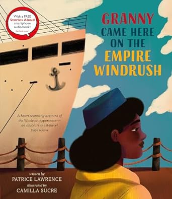 Granny Came Here on the Empire Windrush written by Patrice Lawrence, illustrated by Camilla Sucre