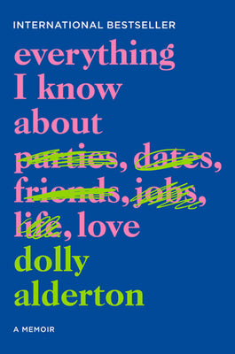 Everything I Know About Love: A Memoir  Dolly Alderton