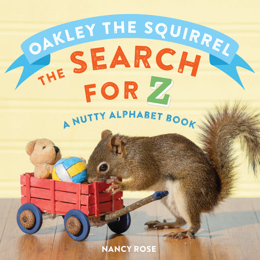 Oakley the Squirrel: The Search for Z: A Nutty Alphabet Book by Nancy Rose