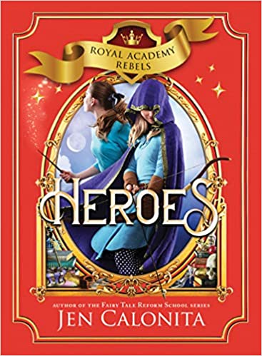Heroes by Jen Calonita (Royal Academy Rebels #3)