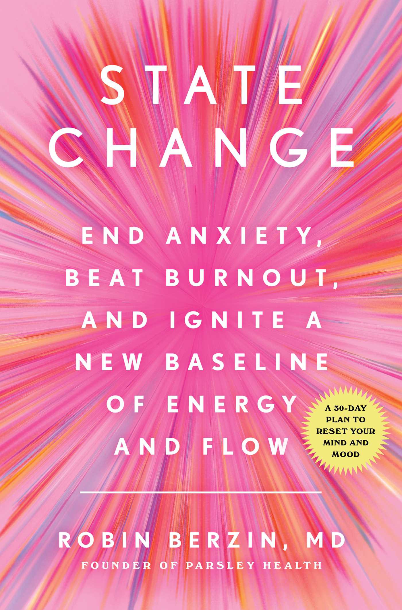 State Change: End Anxiety, Beat Burnout, and Ignite a New Baseline of Energy and Flow by Robin Berzin