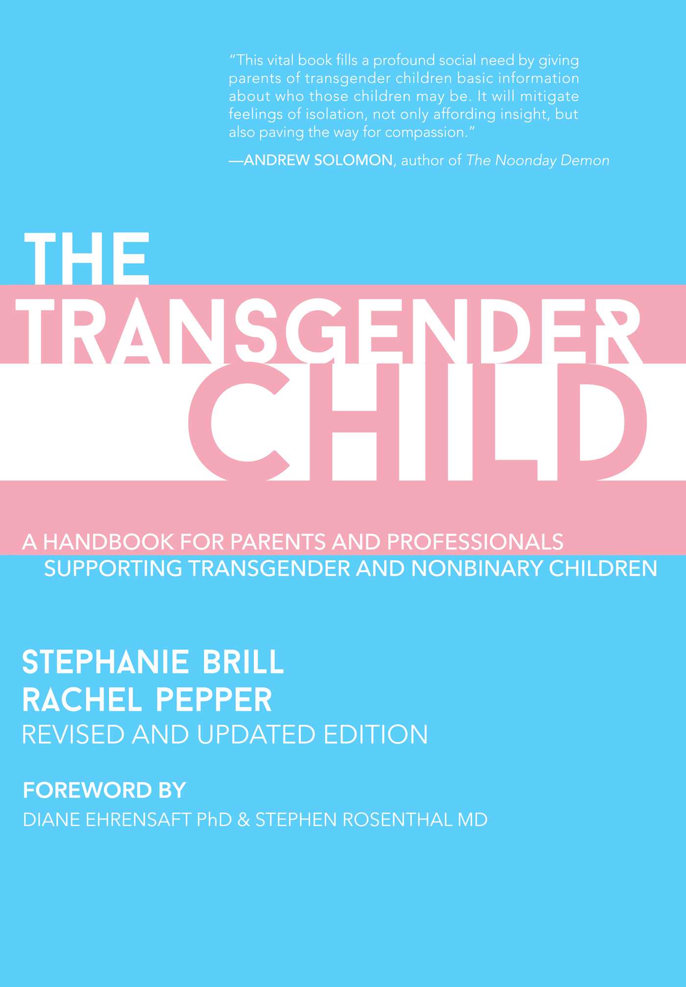 The Transgender Child: Revised & Updated Edition: A Handbook for Parents and Professionals Supporting Transgender and Nonbinary Children by Stephanie Brill ,  Rachel Pepper