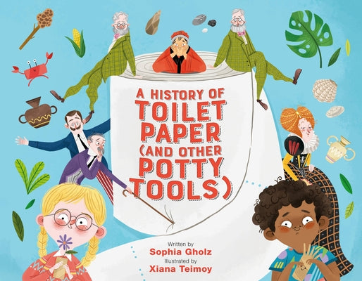 A History of Toilet Paper by Sophia Gholz
