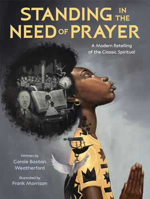 Standing in the Need of Prayer: A Modern Retelling of the Classic Spiritual  by Carole Boston Weatherford