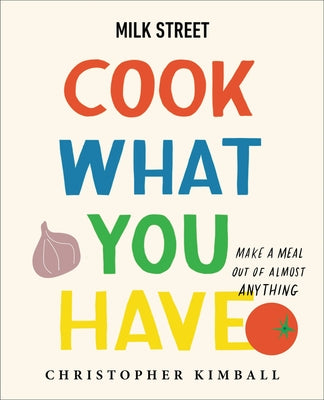 Cook What You Have by Christopher Kimball
