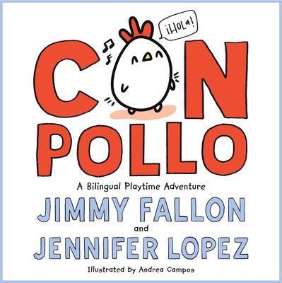 Con Pollo by Jimmy Fallon and Jennifer Lopez Illustrated by Andrea Campos