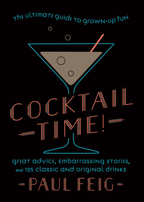 Cocktail Time!: The Ultimate Guide to Grown-Up Fun by Paul Feig