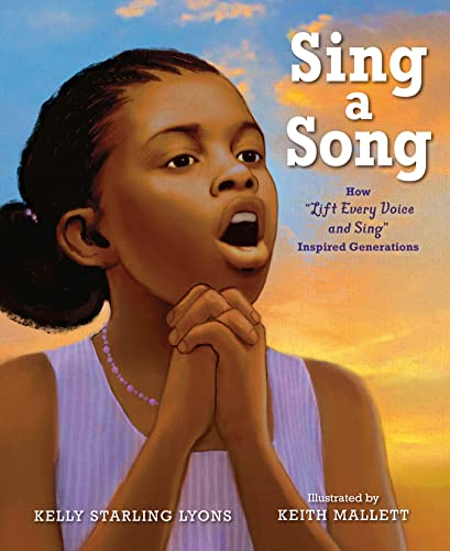Sing a Song: How Lift Every Voice and Sing Inspired Generations by Kelly Starling Lyons