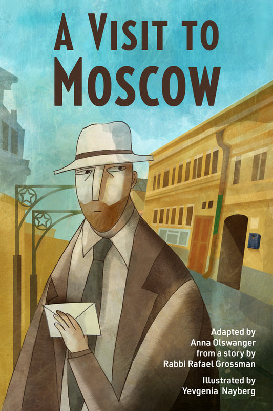 A Visit to Moscow Adapted by Anna Olswanger from a story by Rabbi Rafael Grossman, Illustrated by Yevgenia Nayberg