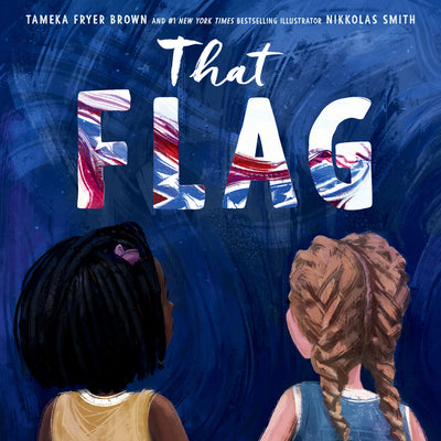 That Flag  by Tameka Fryer Brown ,  Nikkolas Smith  (Illustrator)