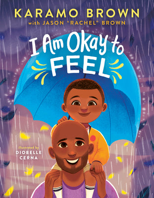 I Am Okay to Feel  by Karamo Brown with  Jason "Rachel" Brown ,  Diobelle Cerna  (Illustrator)