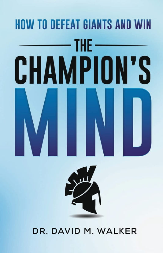 The Champion's Mind: How to Defeat Giants and Win by Dr David Walker