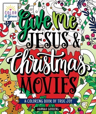 Color & Grace: Give Me Jesus & Christmas Movies: A Coloring Book of True Joy  by Hannah Gooding