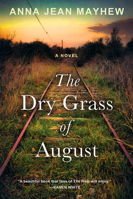 The Dry Grass of August: A Moving Southern Coming of Age Novel by Anna Jean Mayhew
