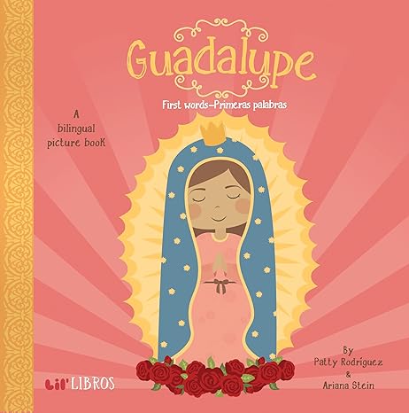 Guadalupe: First Words - A Bilingual Picture Book by Patty Rodriguez and Ariana Stein
