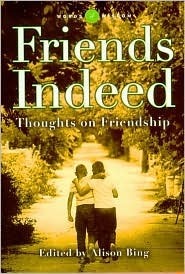 Friends Indeed : Thoughts on Friendship by Alison Bing
