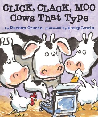 Click, Clack, Moo, Cows that Type by Doreen Cronin, pictures by Betsy Lewin