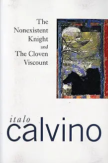 The nonexistent Knight and The Cloven Viscount by Italo Calvino