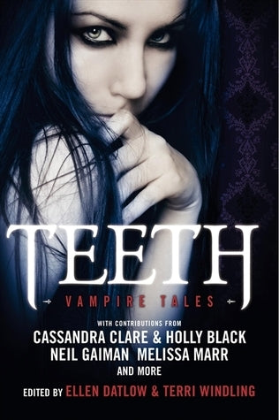 Teeth: Vampire Tales with Contributions from Cassandra Clare & Holly Black, Neil Gaiman, Melissa Marr, and more...