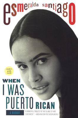 When I Was Puerto Rican: A Memoir by Esmeralda Santiago