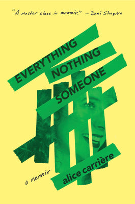 Everything/Nothing/Someone: A Memoir by Alice Carriere (PUB DATE: August 29, 2023