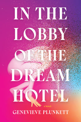 In the Lobby of the Dream Hotel by Genevieve Plunkett (PUB DATE: SEPT 5, 2023)