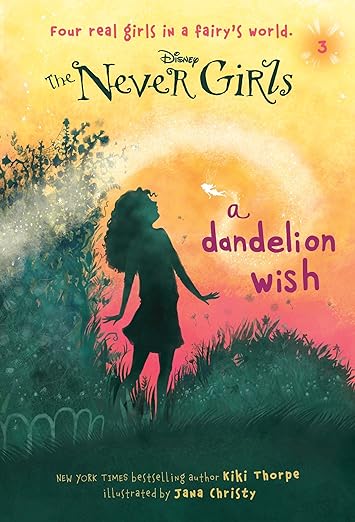 The Never Girls: A Dandelion Wish by Kiki Thorpe